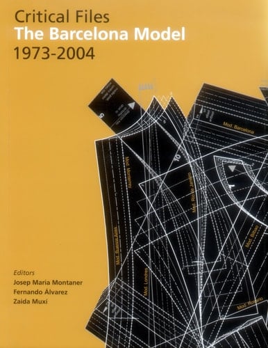 Critical Files The Barcelona Model, 1973-2004 ; [Fernando Álvarez ...]