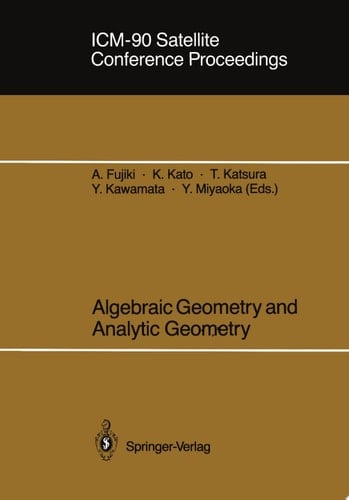 ICM-90 Satellite Conference Proceedings Algebraic Geometry and Analytic Geometry