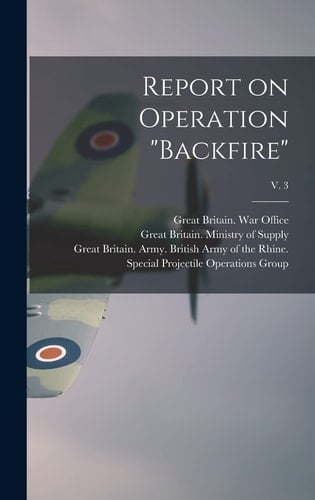 Report on Operation "Backfire"; V. 3