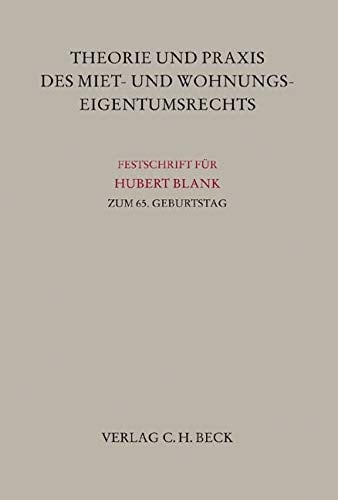 Theorie und Praxis des Miet- und Wohnungseigentumsrechts Festschrift für Hubert Blank zum 65. Geburtstag