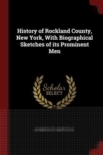 History of Rockland County, New York, with Biographical Sketches of Its Prominent Men