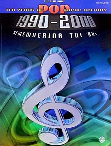 Ten Years of Pop Music History 1990-2000 Remembering the '90s -- the Blue Book (Piano/Vocal/Chords)