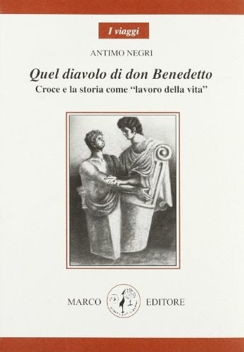 Quel diavolo di don Benedetto. Croce e la storia come «lavoro della vita»