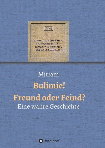Bulimie! Freund oder Feind? Eine wahre Geschichte