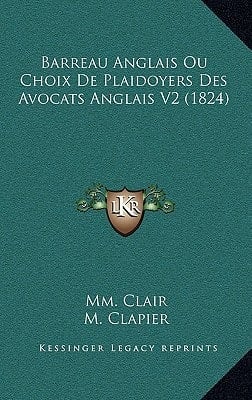 Barreau Anglais Ou Choix De Plaidoyers Des Avocats Anglais V2 (1824) (French Edition)