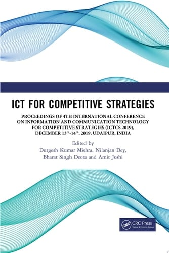 ICT for Competitive Strategies Proceedings of 4th International Conference on Information and Communication Technology for Competitive Strategies (ICTCS 2019), December 13th-14th, 2019, Udaipur, India