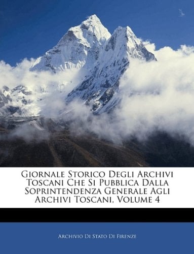 Giornale Storico Degli Archivi Toscani Che Si Pubblica Dalla Soprintendenza Generale Agli Archivi Toscani, Volume 4 (Italian Edition)