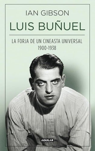 Luis Buñuel: La forja de un cineasta universal (1900-1938)