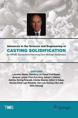 Advances in the Science and Engineering of Casting Solidification An MPMD Symposium Honoring Doru Michael Stefanescu