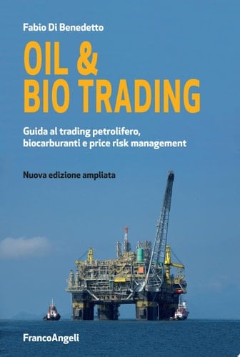 Oil & bio trading. Guida al trading petrolifero, biocarburanti e price risk management Guida al trading petrolifero, biocarburanti e price risk management