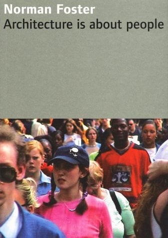 Norman Foster - Architecture is about people. Katalog anläßlich der Ausstellung im Museum für Angewandte Kunst Köln vom 25.10. - 31.12. 2001.