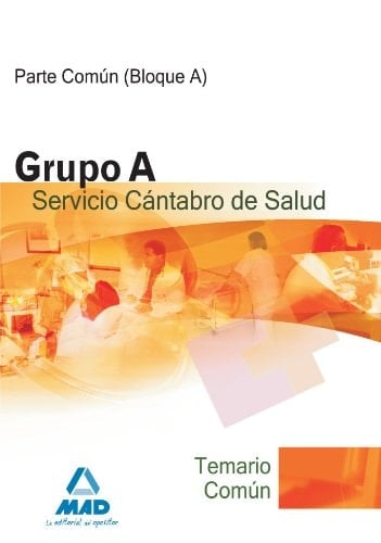 Grupo a sanitario del servicio cántabro de salud. Temario común (bloque a)