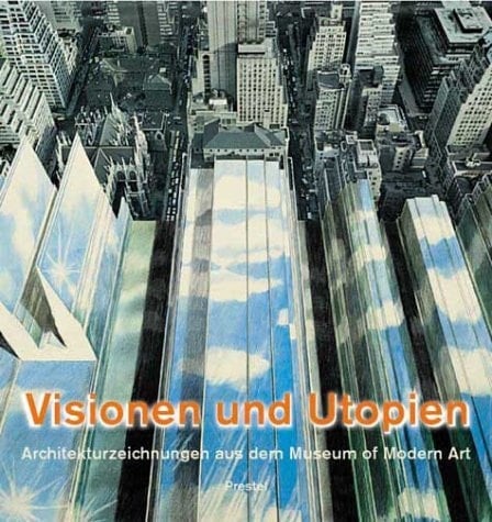Visionen und Utopien Architekturzeichnungen aus dem Museum of Modern Art
