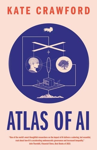 Atlas of AI Power, Politics, and the Planetary Costs of Artificial Intelligence