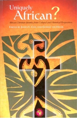 Uniquely African: African Christian Identity from Cultural and Historical Perspectives (Religion in Contemporary Africa Series)