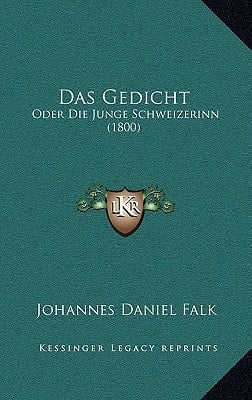 Das Gedicht: Oder Die Junge Schweizerinn (1800) (German Edition)