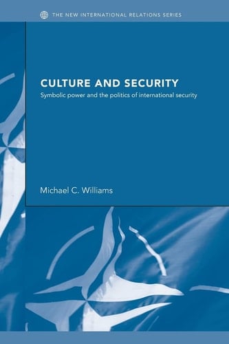 Culture and Security Symbolic Power and the Politics of International Security