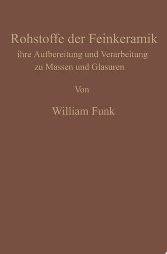 Die Rohstoffe der Feinkeramik Ihre Aufbereitung und Verarbeitung zu Massen und Glasuren