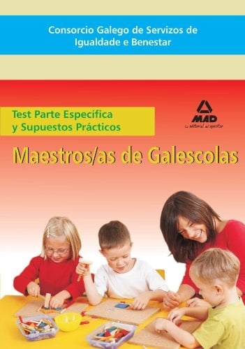 Maestros/as de galescolas del consorcio galego de servizos de igualdade e benestar. Test de la parte específica y supuestos prácticos