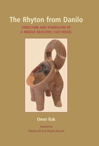 The Rhyton from Danilo: Structure and Symbolism of a Middle Neolithic Cult-Vessel