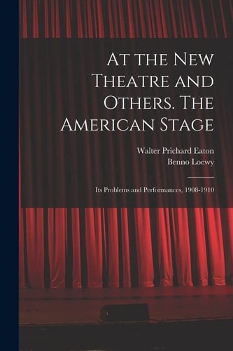 At the New Theatre and Others. The American Stage Its Problems and Performances, 1908-1910