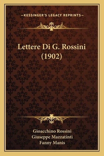 Lettere Di G. Rossini (1902) (Italian Edition)