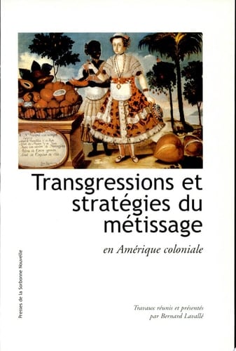 Transgressions et stratégies du métissage en Amérique coloniale