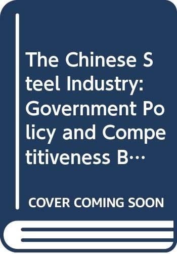 The Chinese Steel Industry Government Policy and Competitiveness Build-up