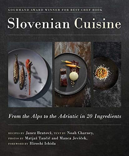 Slovenian Cuisine From the Alps to the Adriatic in 20 Ingredients