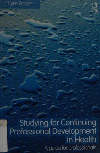 Studying for Continuing Professional Development in Health A Guide for Professionals