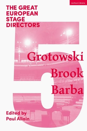 The Great European Stage Directors Volume 5 Grotowski, Brook, Barba