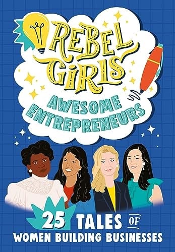 Rebel Girls Awesome Entrepreneurs 25 Tales of Women Building Businesses