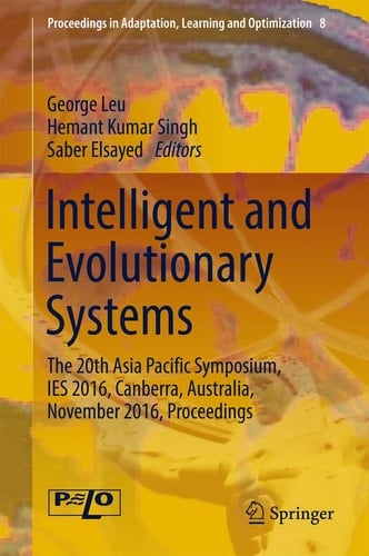 Intelligent and Evolutionary Systems The 20th Asia Pacific Symposium, IES 2016, Canberra, Australia, November 2016, Proceedings