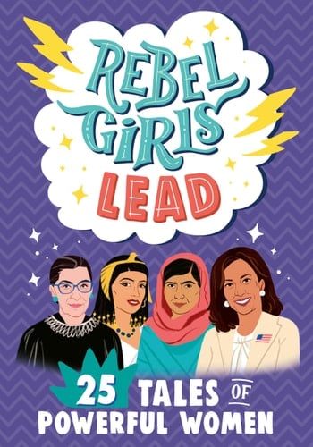Rebel Girls Lead 25 Tales of Powerful Women