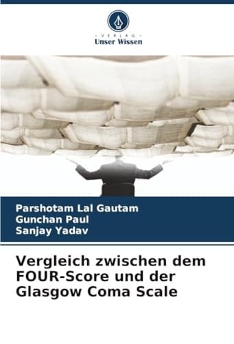Vergleich zwischen dem FOUR-Score und der Glasgow Coma Scale (German Edition)