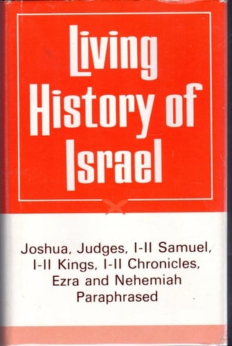 Living History of Israel A Paraphrase of Joshua, Judges, I and II Samuel, I and II Kings, I and II Chronicles, Ezra, and Nehemiah