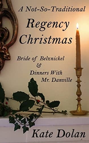 A Not-So-Traditional Regency Christmas Bride of Belznickel and Dinners with Mr. Danville