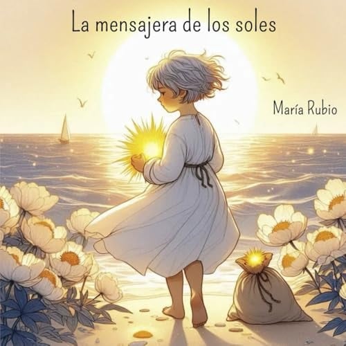 LA MENSAJERA DE LOS SOLES: Un viaje lleno de luz que enseña a comprender y transformar emociones. (Spanish Edition)