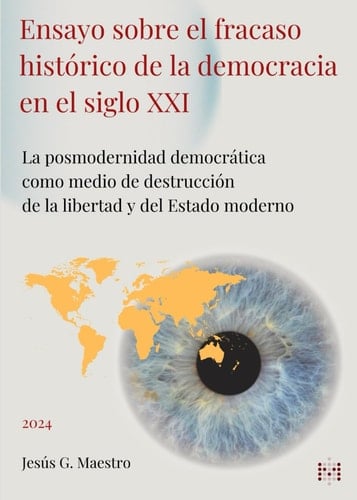 Ensayo sobre el fracaso histórico de la democracia en el siglo XXI: La posmodernidad democrática como medio de destrucción de la libertad y del ... democracia y libertad) (Spanish Edition)