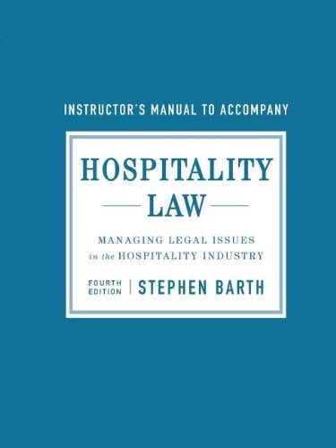 Hospitality Law, Instructor's Manual Managing Legal Issues in the Hospitality Industry