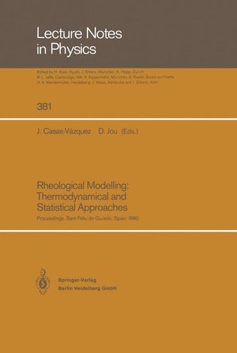 Rheological Modelling: Thermodynamical and Statistical Approaches Proceedings of the Meeting Held at the Bellaterra School of Thermodynamics Autonomous University of Barcelona Sant Feliu de Guíxols, Catalonia, Spain, 24–28 September 1990