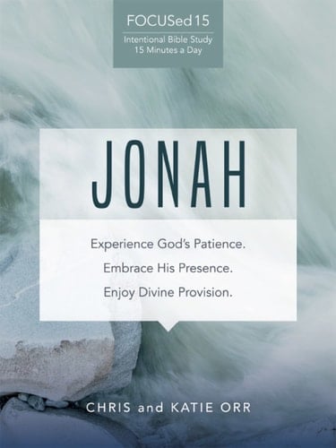 Jonah (FOCUSed15 Study Series): Experience God's Patience. Embrace His Presence. Enjoy Divine Provision.