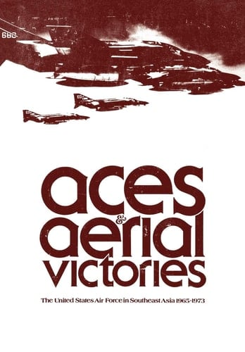 Aces and Aerial Victories The United States Air Force in Southeast Asia, 1965-1973