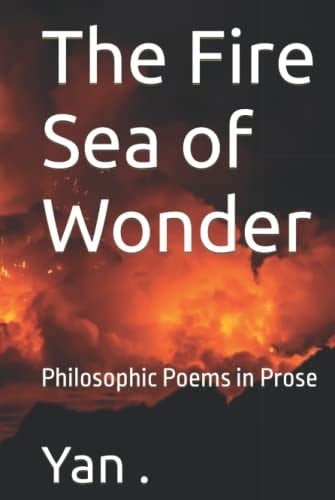 The Fire Sea of Wonder: Philosophic Poems in Prose