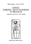 Dzieje zakonu krzyżackiego w Prusach: Gospodarka, społeczeństwo, państwo, ideologia (Polish Edition)