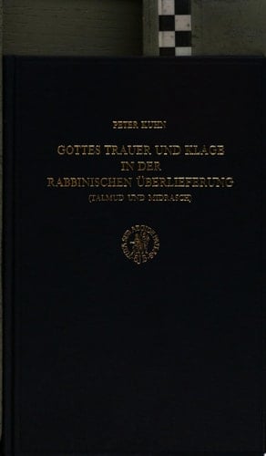 Gottes Trauer und Klage in der rabbinischen Überlieferung (Talmud und Midrasch)