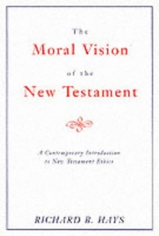 Moral Vision of the New Testament A Contemporary Introduction To New Testament Ethics