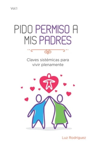 Pido permiso a mis padres: Claves Sistémicas para Vivir Plenamente (Spanish Edition)