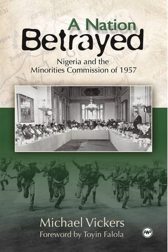 A Nation Betrayed Nigeria and the Minorities Commission of 1957