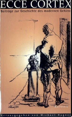 Ecce Cortex Beiträge zur Geschichte des modernen Gehirns